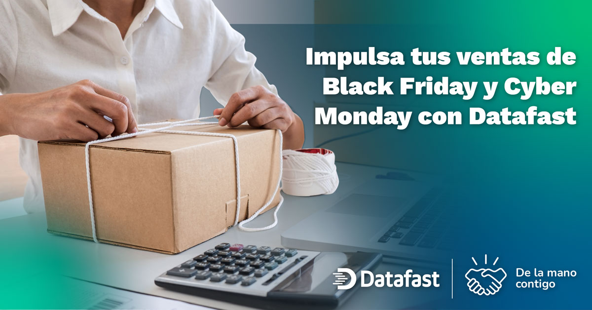 Impulsa tus ventas de Black Friday y Cyber Monday con Datafast como tu socio tecnológico estratégico. - Datafast