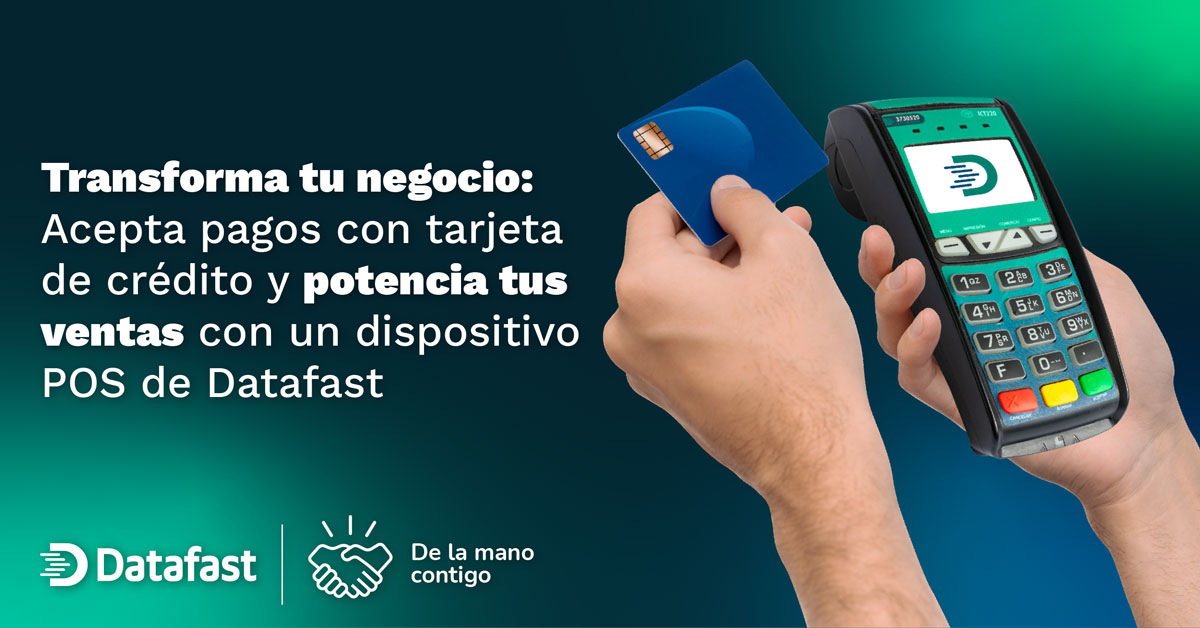 Transforma tu negocio: Acepta pagos con tarjeta de crédito y potencia tus ventas con un dispositivo POS de Datafast - Datafast