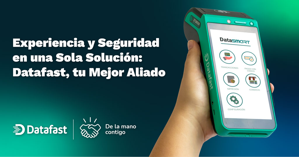 Experiencia y Seguridad en una Sola Solución: Datafast, tu Mejor Aliado - Datafast