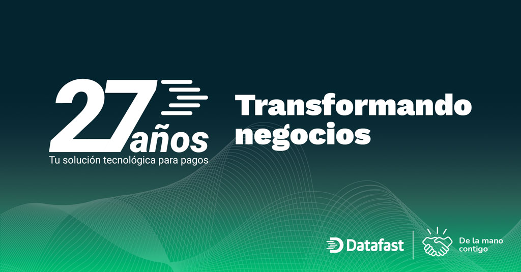 27 años transformando negocios - Datafast